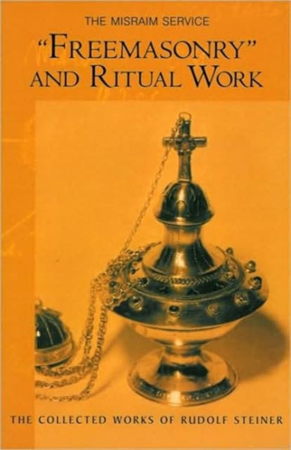 "Freemasonary" and Ritual Work: The Misraim Service - Texts and Documents from the Cognitive-Ritual Section of the Esoteric School 1904-1919