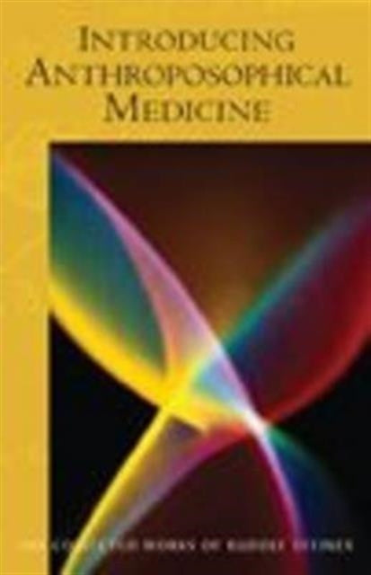 Introducing Anthroposophical Medicine: Twenty Lectures Held in Dornach, Switzerland March 21-April 9, 1920