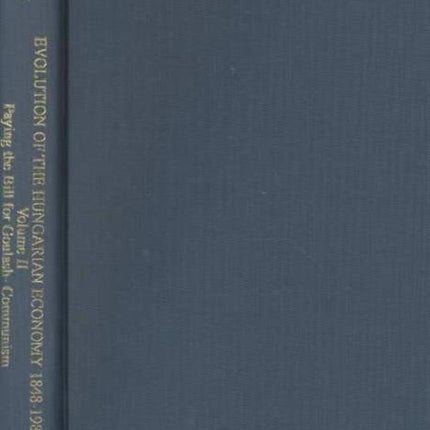 Evolution of the Hungarian Economy, 1848–1998 – One–and–a–Half Centuries of Semi–Successful Modernization, 1848–1989 vol.2