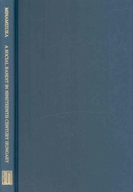 A Social Bandit in Nineteenth Century Hungary – Rozsa Sandor