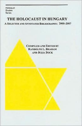 The Holocaust in Hungary – A Selected and Annotated Bibliography 2000 – 2007