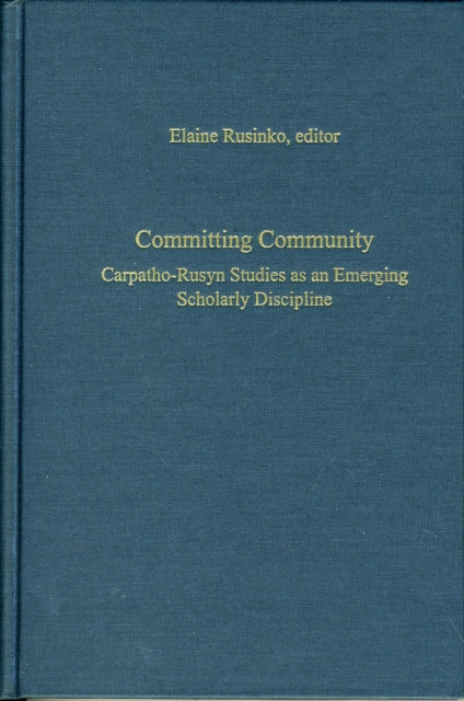 Committing Community – Carpatho–Rusyn Studies as an Emerging Scholarly Discipline