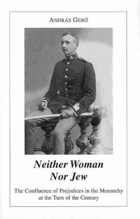 Neither Woman nor Jew – The Confluence of Prejudices in the Austro–Hungarian Monarchy at the  Turn of the Century