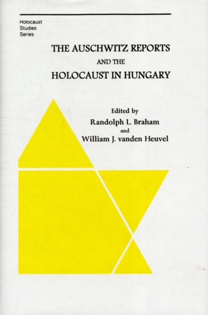 The Auschwitz Reports and the Holocaust in Hungary