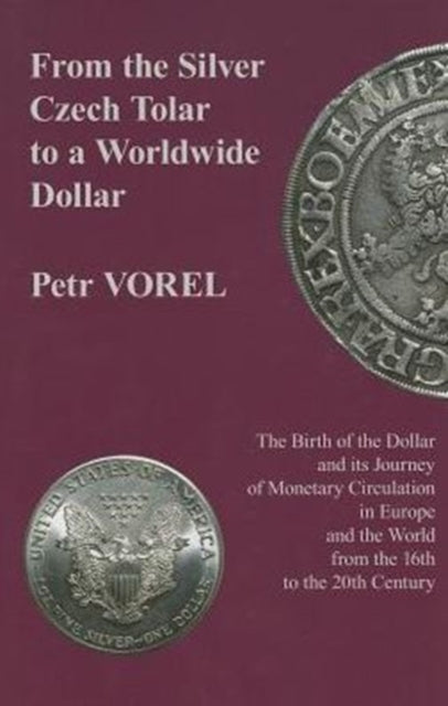 From the Silver Czech Tolar to a Worldwide Dollar – The Birth of the Dollar and Its Journey of Monetary Circulation in Europe and the World