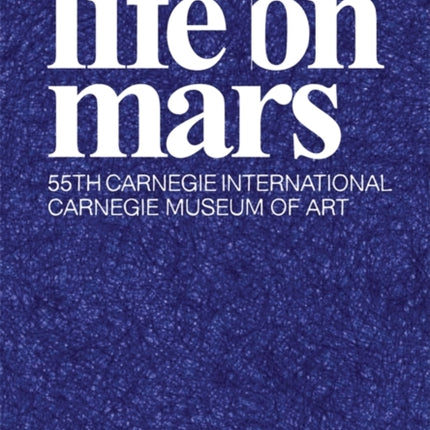 Life On Mars: The 55th Carnegie International