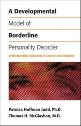 A Developmental Model of Borderline Personality  Understanding Variations in Course and Outcome