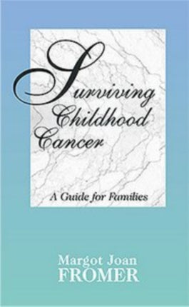 Surviving Childhood Cancer A Guide for Families