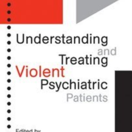 Understanding and Treating Violent Psychiatric Patients