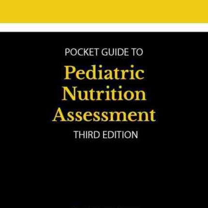 Academy of Nutrition and Dietetics Pocket Guide to Pediatric Nutrition Assessment