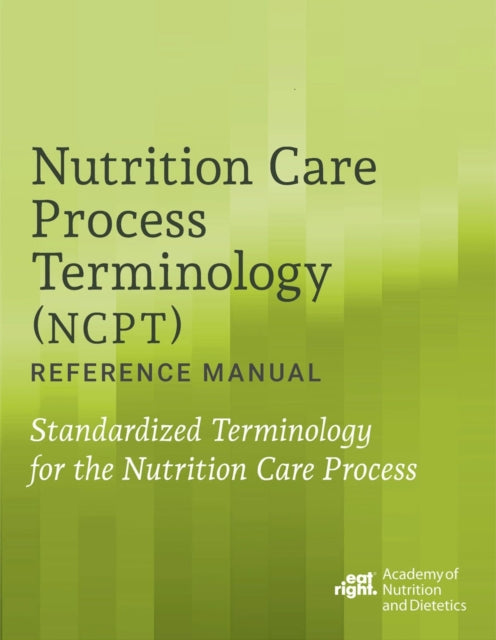 Nutrition Care Process Terminology NCPT Reference Manual