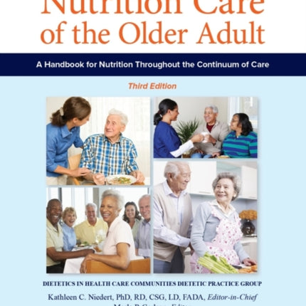 Nutrition Care of the Older Adult: A Handbook for Nutrition Throughout the Continuum of Care