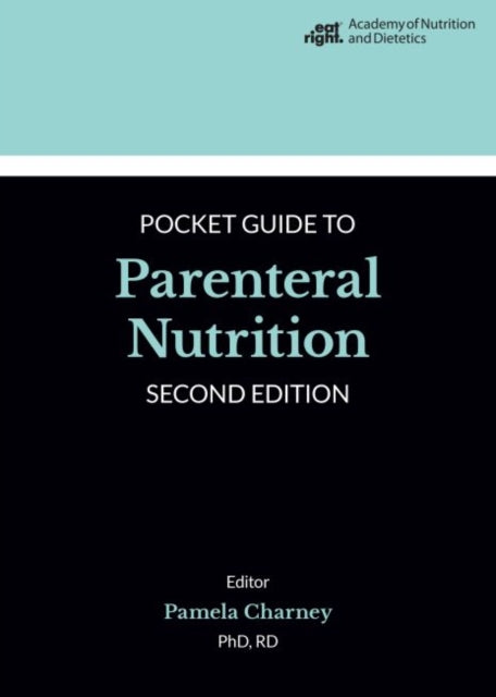 Academy of Nutrition and Dietetics Pocket Guide to Parenteral Nutrition