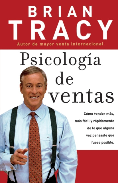 Psicología de ventas: Cómo vender más, más fácil y rápidamente de lo que alguna vez pensaste que fuese posible