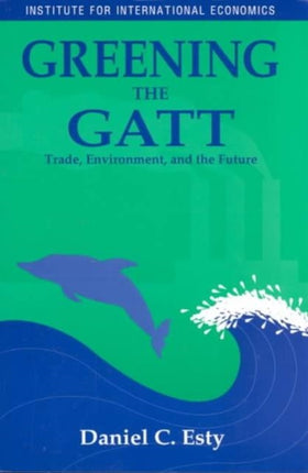 Greening the GATT – Trade, Environment, and the Future