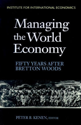 Managing the World Economy – Fifty Years After Bretton Woods