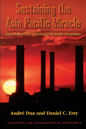 Sustaining the Asia Pacific Miracle – Environmental Protection and Economic Integration