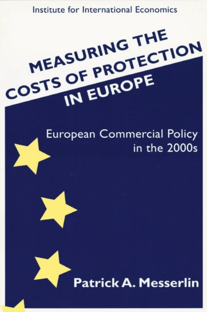 Measuring the Costs of Protection in Europe – European Commercial Policy in the 2000s