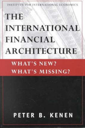 The International Financial Architecture  Whats New Whats Missing