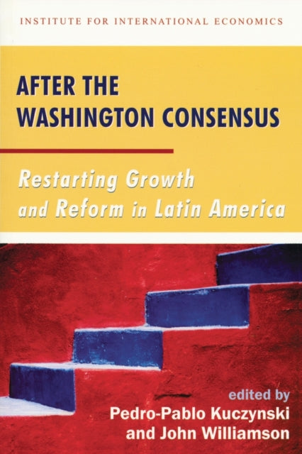 After the Washington Consensus – Restarting Growth and Reform in Latin America