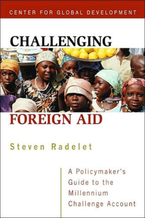 Challenging Foreign Aid – A Policymaker`s Guide to the Millennium Challenge Account