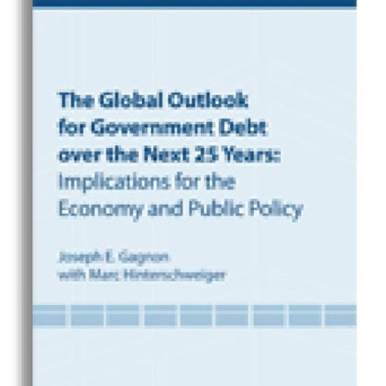 The Global Outlook for Government Debt over the next 25 Years – Implications for the Economy and Public Policy