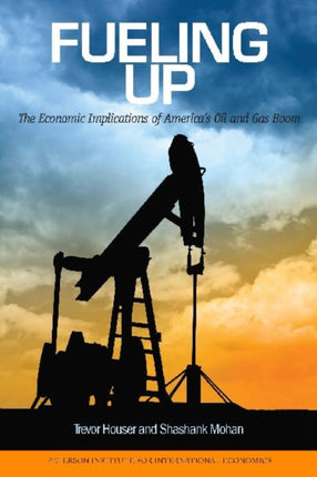 Fueling Up – The Economic Implications of America`s Oil and Gas Boom