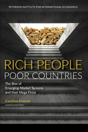 Rich People Poor Countries – The Rise of Emerging–Market Tycoons and Their Mega Firms