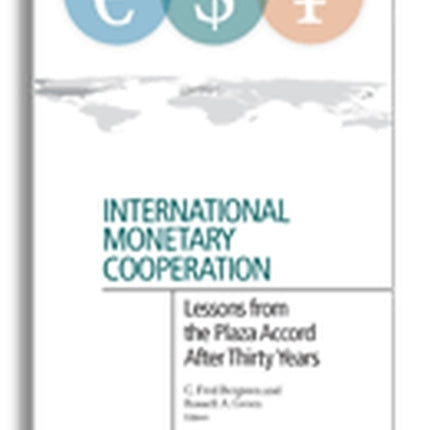 International Monetary Cooperation – Lessons from the Plaza Accord after Thirty Years