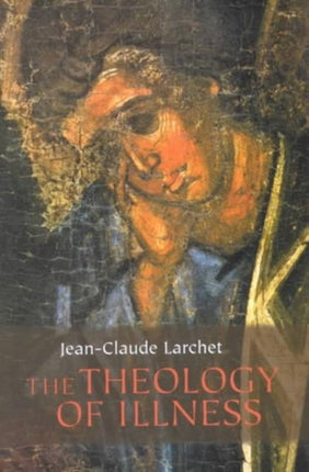 THE THEOLOGY OF ILLNESS