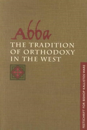 Abba: the Tradition of Orthodoxy in the West: Festschrift for Bishop Kallistos (Ware) of Diokleia