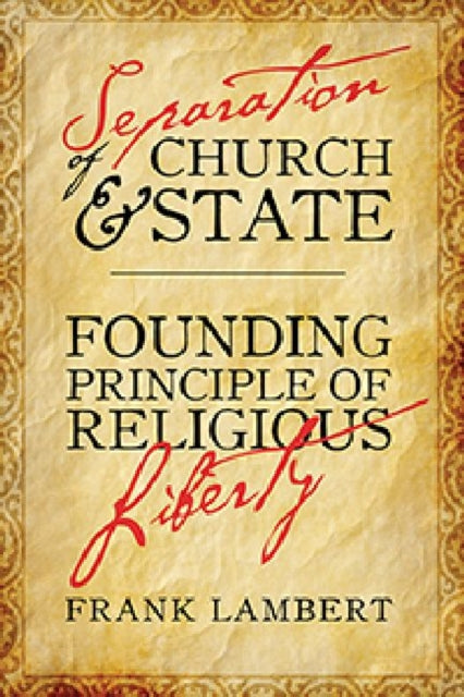 Separation of Church and State: Founding Principle of Religious Liberty