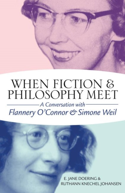 When Fiction and Philosophy Meet: A Conversation with Flannery O’Connor and Simone Weil