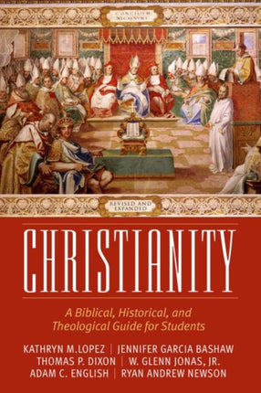 Christianity: A Biblical, Historical, and Theological Guide for Students, Revised and Expanded