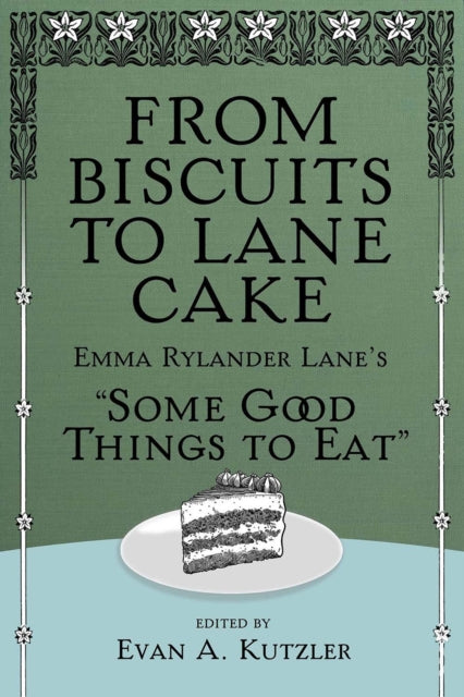 From Biscuits to Lane Cake: Emma Rylander Lane's ""Some Good Things to Eat