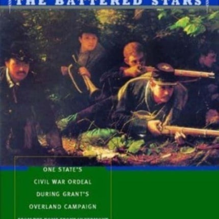 The Battered Stars: One State's Civil War Ordeal During Grant's Overland Campaign