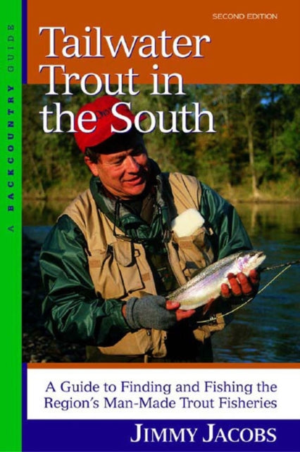 Tailwater Trout in the South: A Guide to Finding and Fishing the Region's Man-Made Trout Fisheries