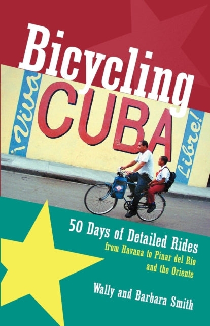 Bicycling Cuba: 50 Days of Detailed Rides from Havana to El Oriente