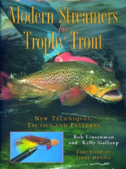 Modern Streamers for Trophy Trout: New Techniques, Tactics, and Patterns