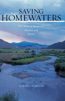 Saving Homewaters: The Story of Montana's Streams and Rivers