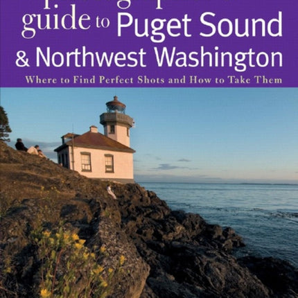 The Photographers Guide to Puget Sound Where to