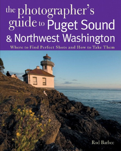 The Photographers Guide to Puget Sound Where to