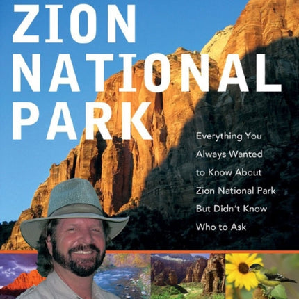 Ron Kay's Guide to Zion National Park: Everything You Always Wanted to Know About Zion National Park But Didn't Know Who to Ask