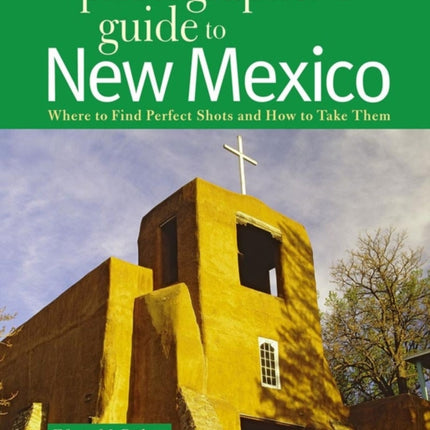The Photographers Guide to New Mexico