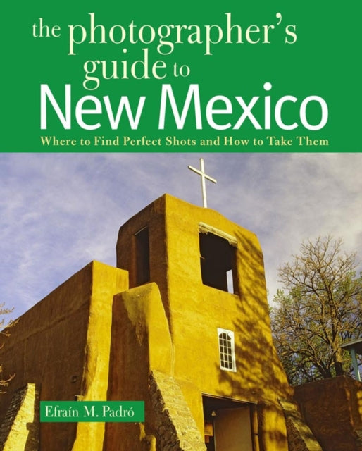 The Photographers Guide to New Mexico