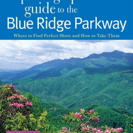 The Photographers Guide to the Blue Ridge Parkway