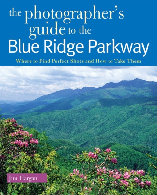 The Photographers Guide to the Blue Ridge Parkway