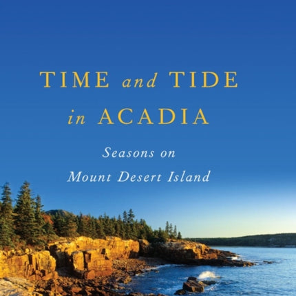 Time and Tide in Acadia Seasons on Mount Desert