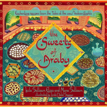 The Sweets of Araby: Enchanting Recipes from the Tales of the 1001 Arabian Nights