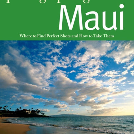 Photographing Maui: Where to Find Perfect Shots and How to Take Them